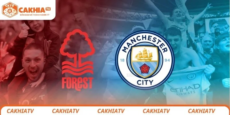 Thông tin sơ lược về trận đấu giữa Nottingham Forest vs Manchester City